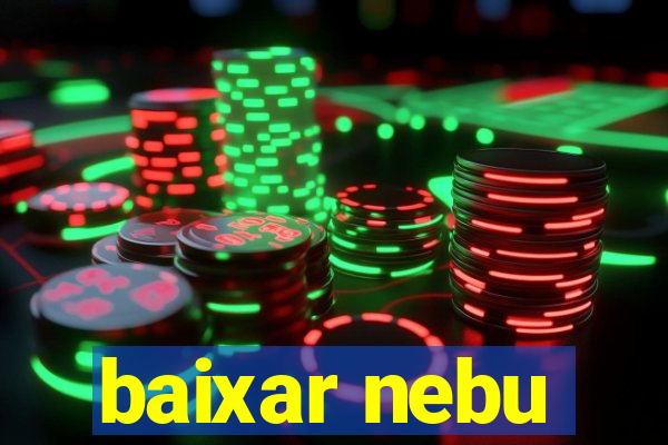 baixar nebu